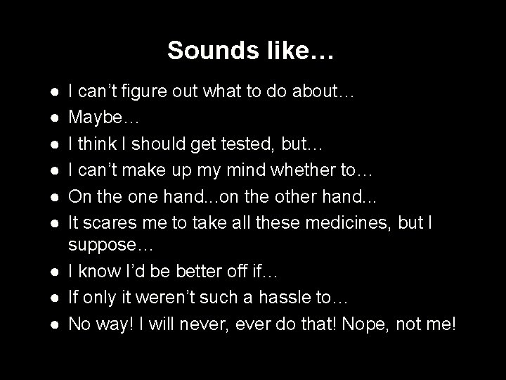 Sounds like… ● ● ● I can’t figure out what to do about… Maybe…