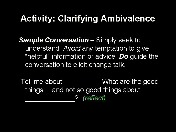 Activity: Clarifying Ambivalence Sample Conversation – Simply seek to understand. Avoid any temptation to