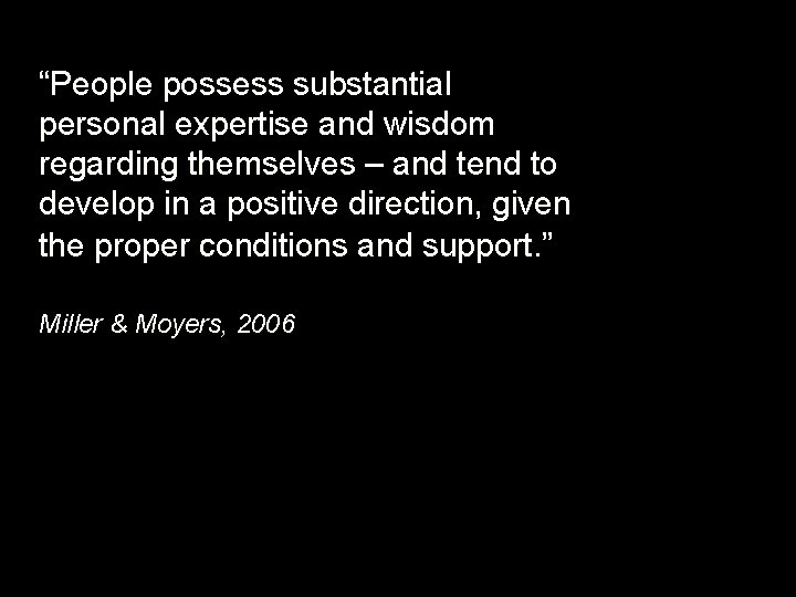 “People possess substantial personal expertise and wisdom regarding themselves – and tend to develop