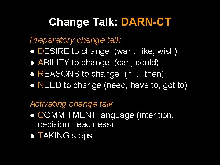 Change Talk: DARN-CT Preparatory change talk ● DESIRE to change (want, like, wish) ●