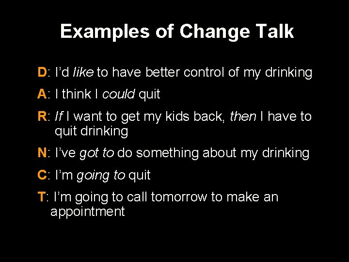Examples of Change Talk D: I’d like to have better control of my drinking