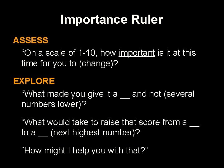 Importance Ruler ASSESS “On a scale of 1 -10, how important is it at