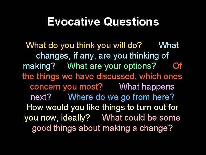 Evocative Questions What do you think you will do? What changes, if any, are