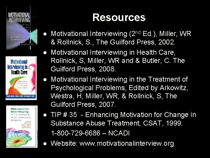 Resources ● Motivational Interviewing (2 nd Ed. ), Miller, WR & Rollnick, S. ,