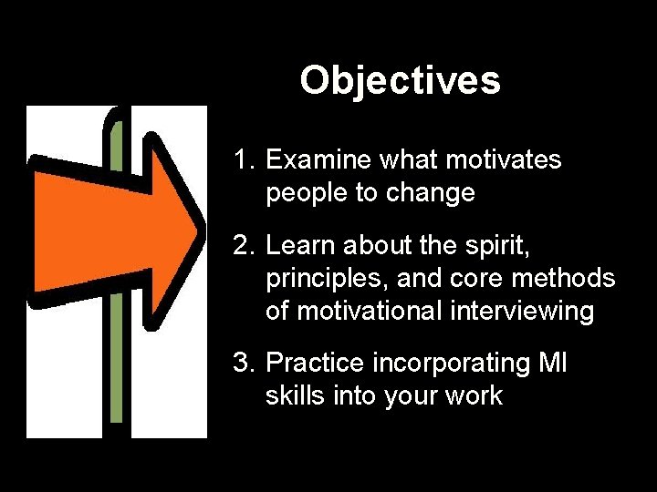 Objectives 1. Examine what motivates people to change 2. Learn about the spirit, principles,