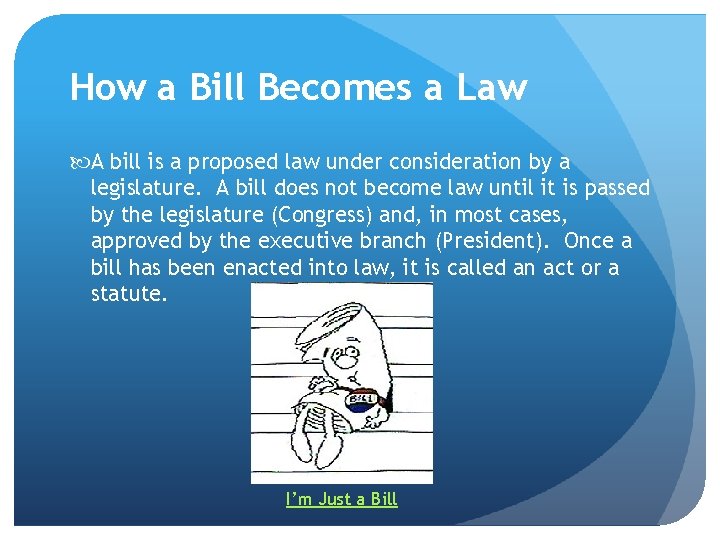 How a Bill Becomes a Law A bill is a proposed law under consideration