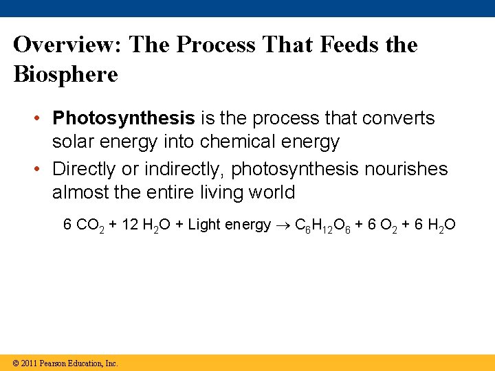 Overview: The Process That Feeds the Biosphere • Photosynthesis is the process that converts