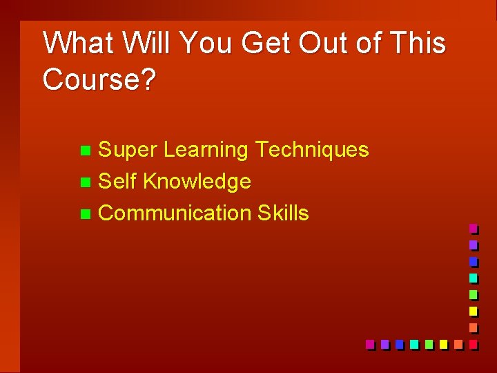 What Will You Get Out of This Course? Super Learning Techniques n Self Knowledge