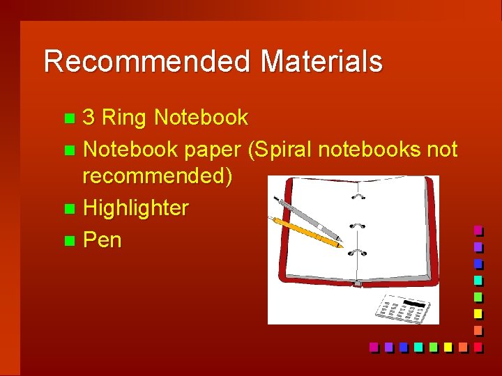 Recommended Materials 3 Ring Notebook n Notebook paper (Spiral notebooks not recommended) n Highlighter