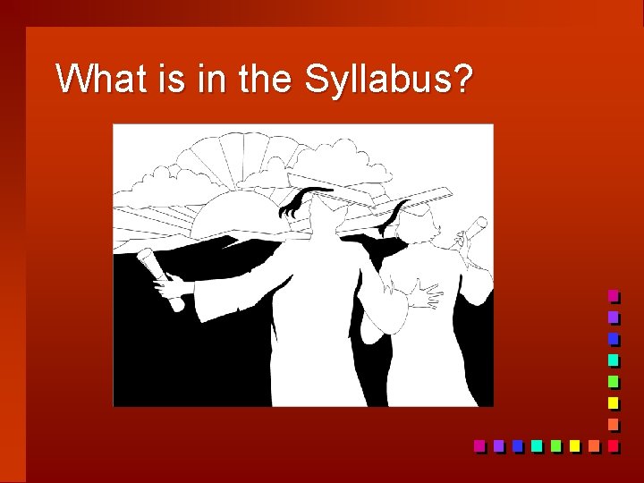 What is in the Syllabus? 