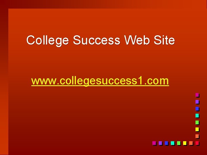College Success Web Site www. collegesuccess 1. com 