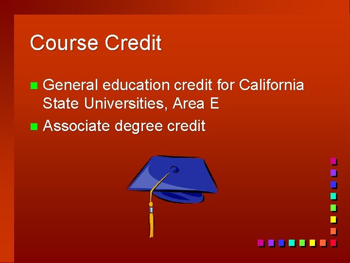 Course Credit General education credit for California State Universities, Area E n Associate degree