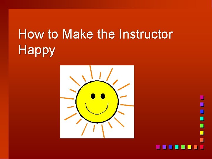 How to Make the Instructor Happy 
