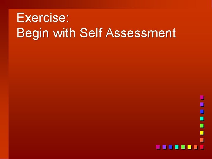 Exercise: Begin with Self Assessment 