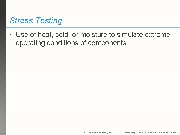 Stress Testing • Use of heat, cold, or moisture to simulate extreme operating conditions