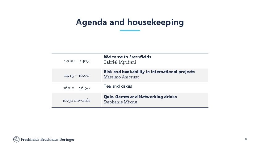 Agenda and housekeeping 14: 00 – 14: 15 Welcome to Freshfields Gabriel Mpubani 14: