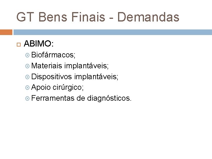 GT Bens Finais - Demandas ABIMO: Biofármacos; Materiais implantáveis; Dispositivos implantáveis; Apoio cirúrgico; Ferramentas
