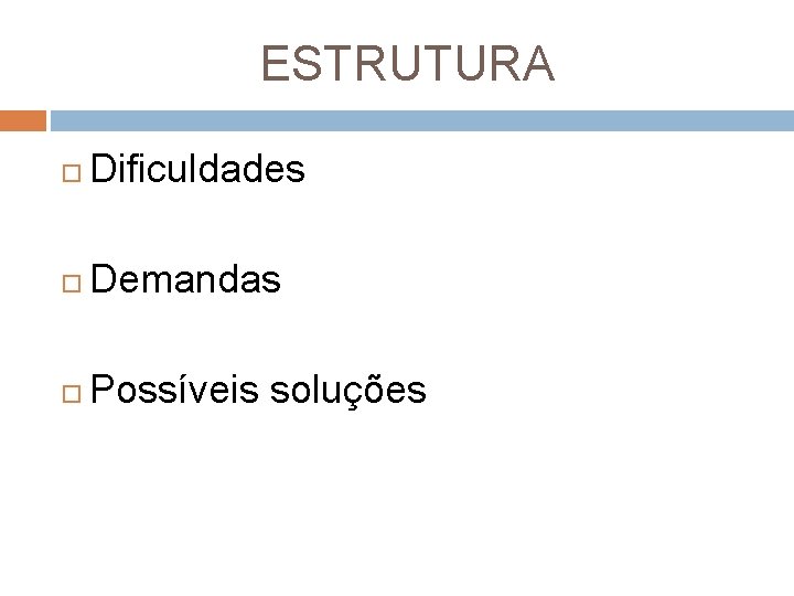 ESTRUTURA Dificuldades Demandas Possíveis soluções 