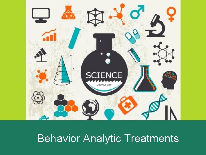 Behavior Analytic Treatments 