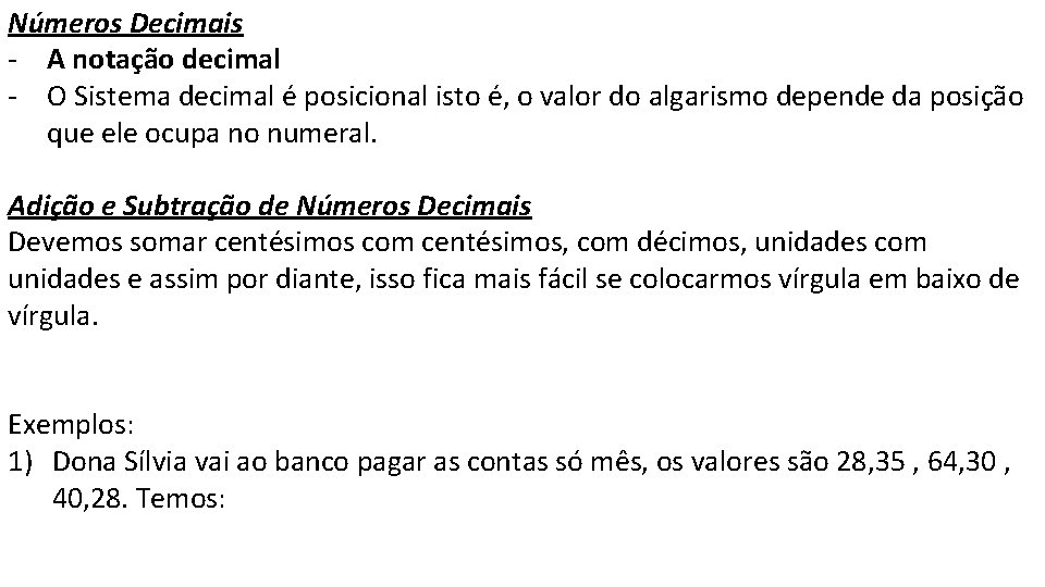 Números Decimais - A notação decimal - O Sistema decimal é posicional isto é,