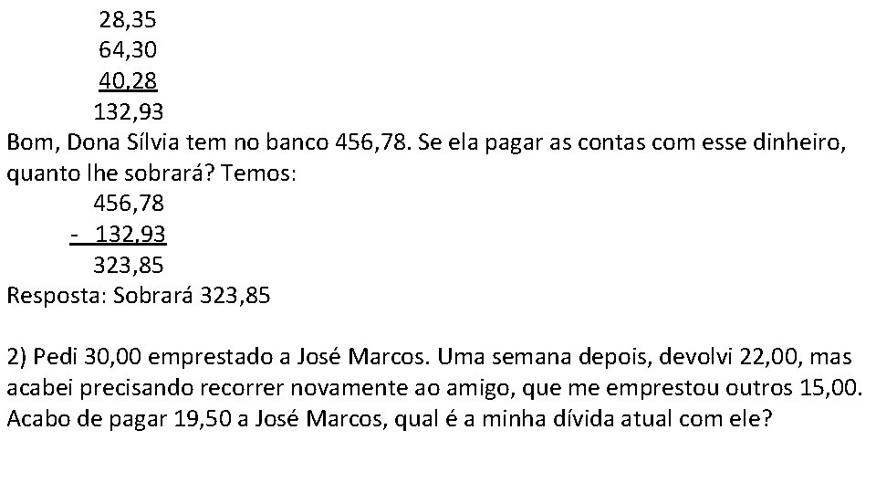 28, 35 64, 30 40, 28 132, 93 Bom, Dona Sílvia tem no banco