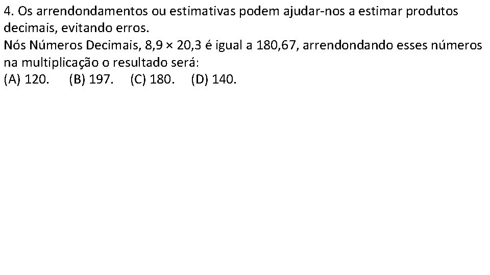 4. Os arrendondamentos ou estimativas podem ajudar-nos a estimar produtos decimais, evitando erros. Nós