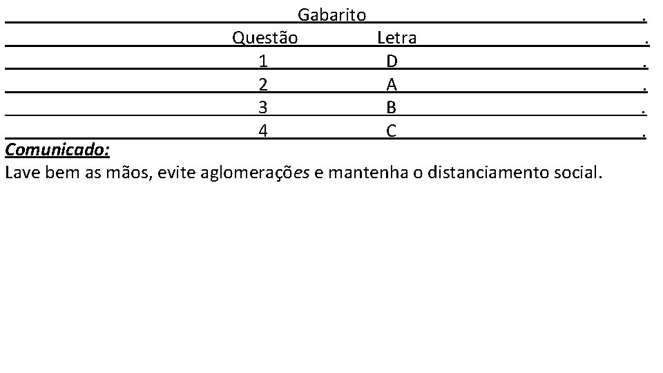 Gabarito Questão Letra 1 D 2 A 3 B 4 C Comunicado: Lave bem