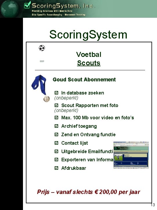 Scoring. System Voetbal Scouts Goud Scout Abonnement þ In database zoeken (onbeperkt) þ Scout