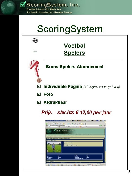 Scoring. System Voetbal Spelers Brons Spelers Abonnement þ Individuele Pagina (12 logins voor updates)