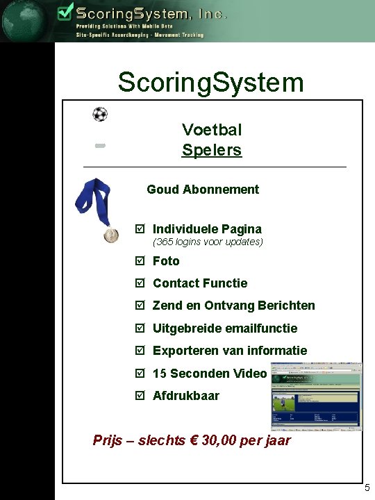 Scoring. System Voetbal Spelers Goud Abonnement þ Individuele Pagina (365 logins voor updates) þ