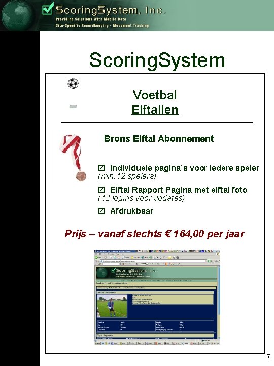 Scoring. System Voetbal Elftallen Brons Elftal Abonnement þ Individuele pagina’s voor iedere speler (min.