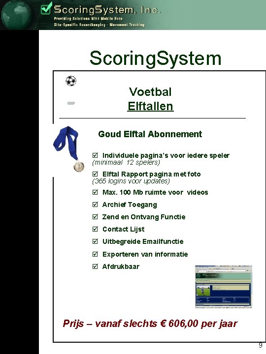 Scoring. System Voetbal Elftallen Goud Elftal Abonnement þ Individuele pagina’s voor iedere speler (minimaal