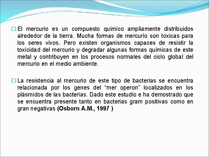 � El mercurio es un compuesto químico ampliamente distribuidos alrededor de la tierra. Mucha