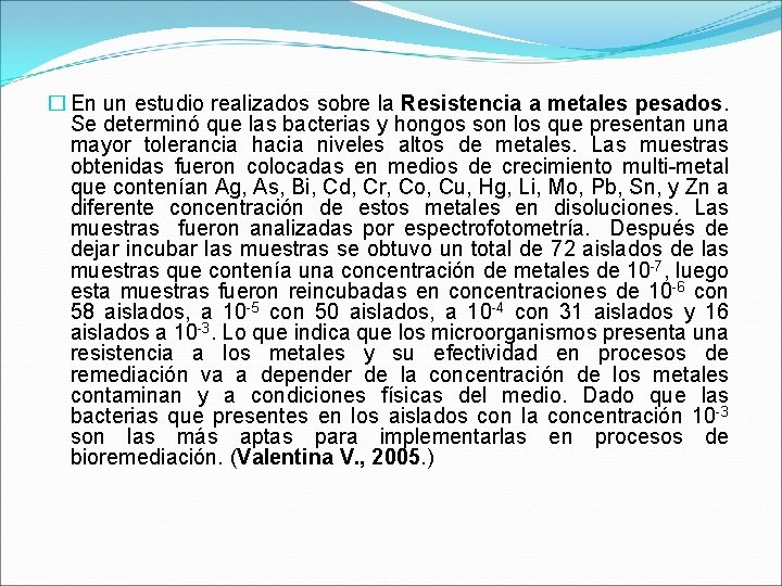 � En un estudio realizados sobre la Resistencia a metales pesados. Se determinó que