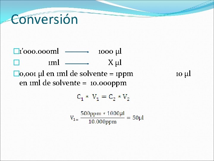 Conversión � 1’ 000 ml 1000 µl � 1 ml X µl � 0,