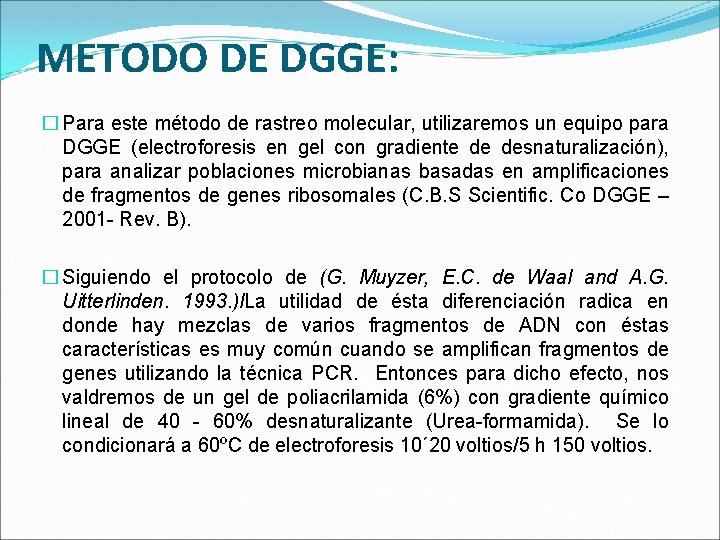 METODO DE DGGE: � Para este método de rastreo molecular, utilizaremos un equipo para