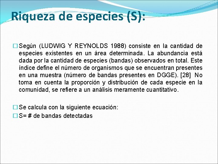 Riqueza de especies (S): � Según (LUDWIG Y REYNOLDS 1988) consiste en la cantidad