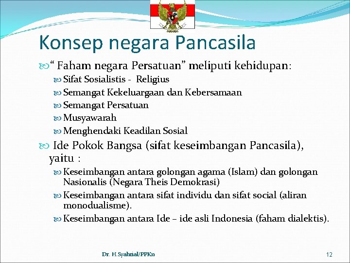 Konsep negara Pancasila “ Faham negara Persatuan” meliputi kehidupan: Sifat Sosialistis - Religius Semangat