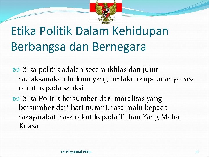 Etika Politik Dalam Kehidupan Berbangsa dan Bernegara Etika politik adalah secara ikhlas dan jujur