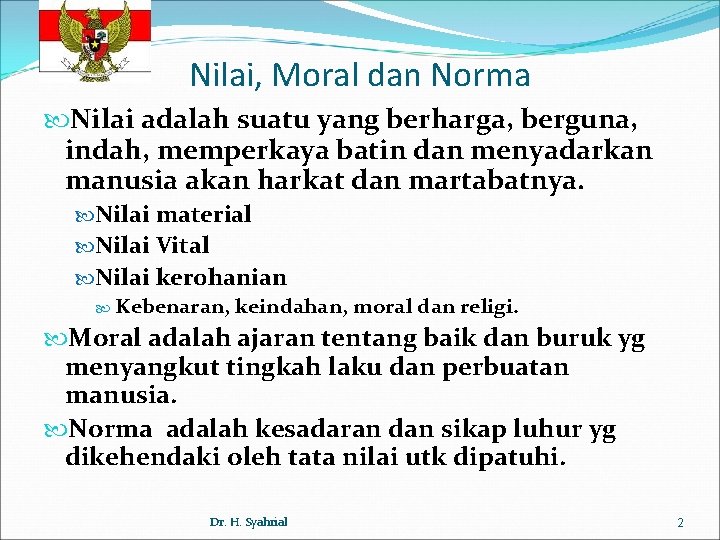 Nilai, Moral dan Norma Nilai adalah suatu yang berharga, berguna, indah, memperkaya batin dan