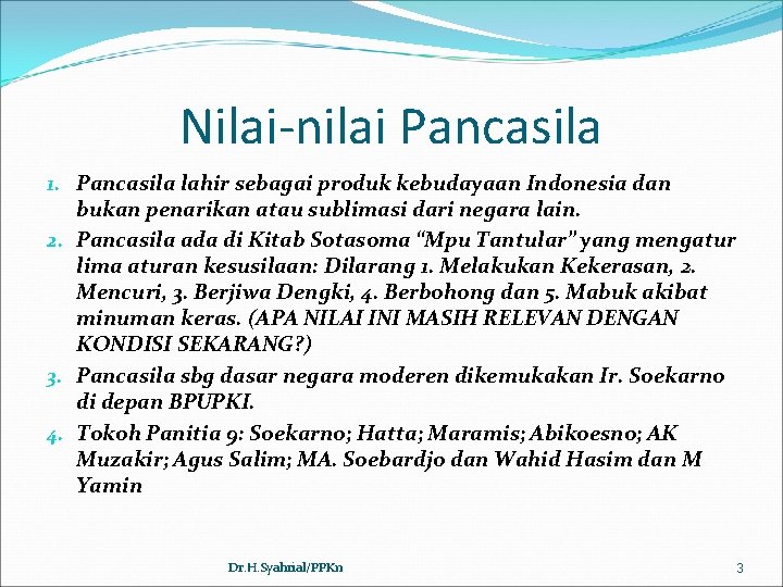 Nilai-nilai Pancasila 1. Pancasila lahir sebagai produk kebudayaan Indonesia dan bukan penarikan atau sublimasi