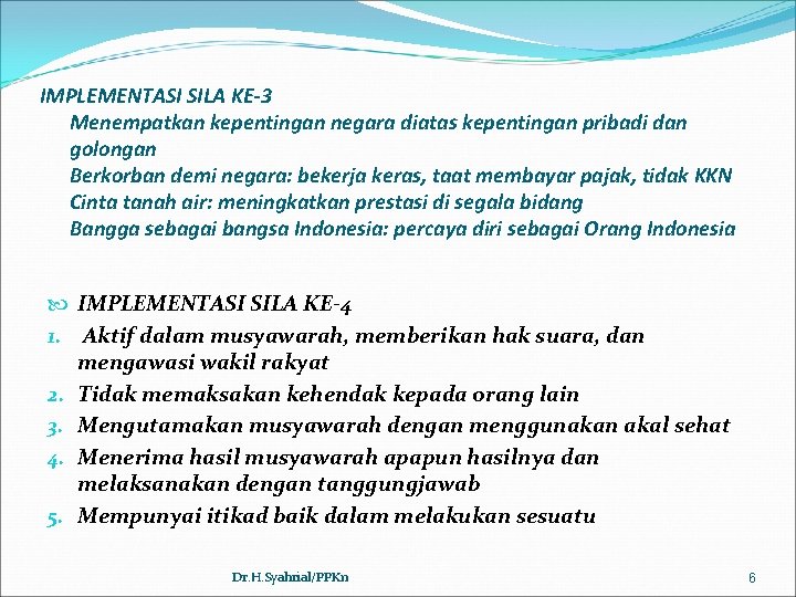 IMPLEMENTASI SILA KE-3 Menempatkan kepentingan negara diatas kepentingan pribadi dan golongan Berkorban demi negara: