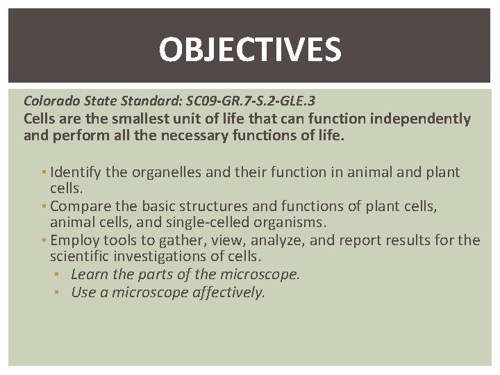 OBJECTIVES Colorado State Standard: SC 09 -GR. 7 -S. 2 -GLE. 3 Cells are
