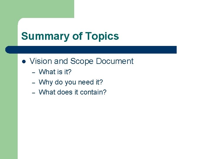 Summary of Topics l Vision and Scope Document – – – What is it?