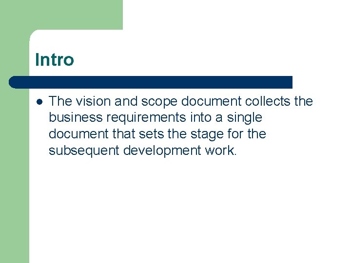 Intro l The vision and scope document collects the business requirements into a single