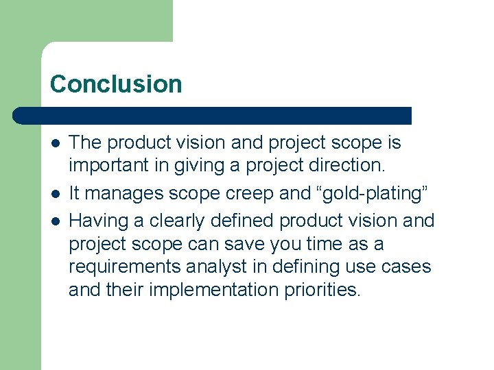 Conclusion l l l The product vision and project scope is important in giving