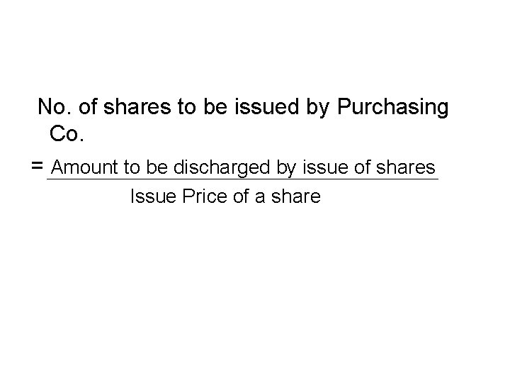 No. of shares to be issued by Purchasing Co. = Amount to be discharged