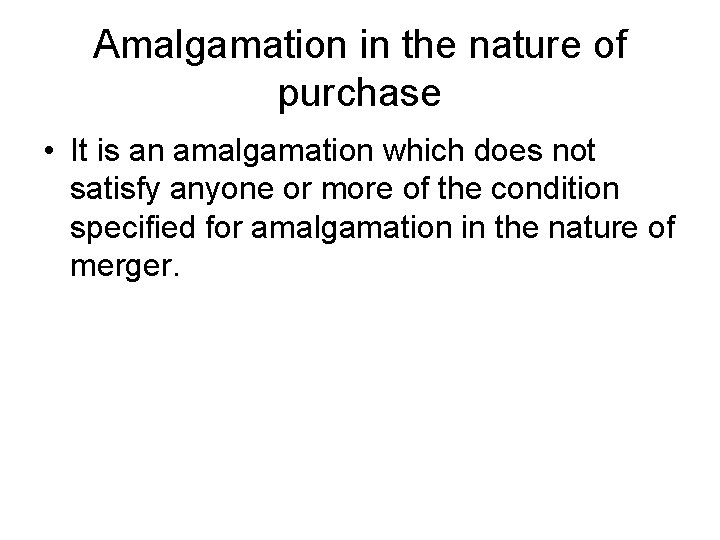 Amalgamation in the nature of purchase • It is an amalgamation which does not