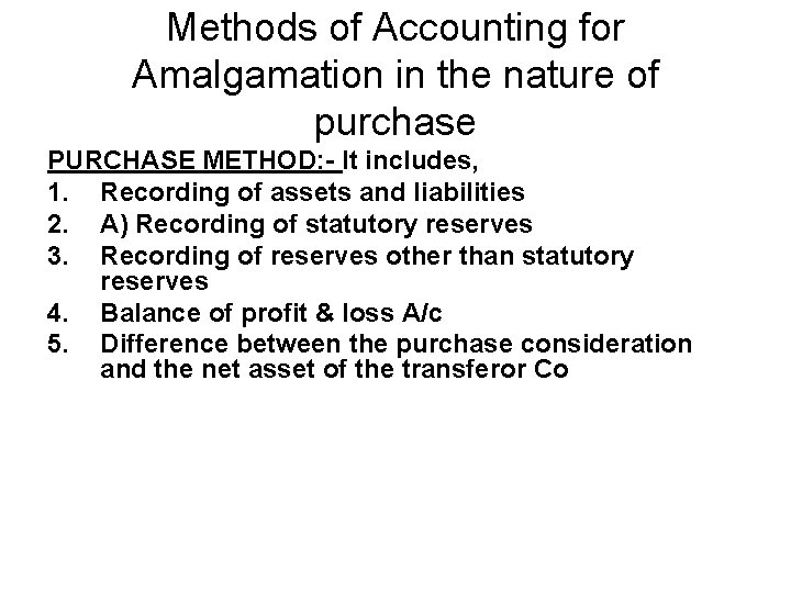 Methods of Accounting for Amalgamation in the nature of purchase PURCHASE METHOD: - It