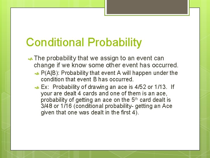 Conditional Probability The probability that we assign to an event can change if we